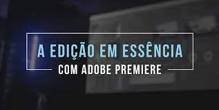 Capa de Edição em Essência Adobe Premiere: Baixar Curso Leo Magrath