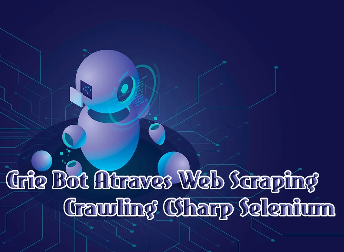 Capa de Baixar Curso Crie Bot Web Scraping C# Selenium – Paulo Rogerio Martins