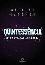 Capa de Baixar Quintessência Lei da Atração Acelerada William Sanches 2023